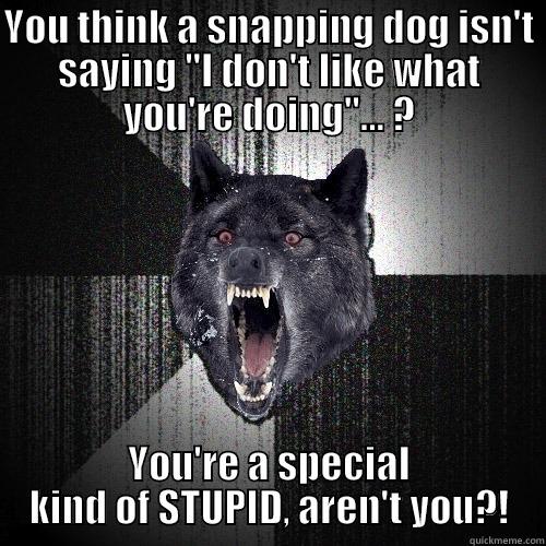 YOU THINK A SNAPPING DOG ISN'T SAYING 