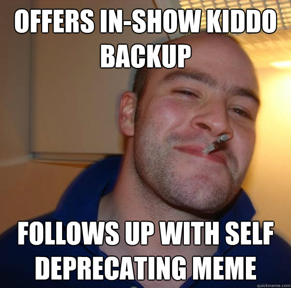 offers in-show kiddo backup follows up with self deprecating meme - offers in-show kiddo backup follows up with self deprecating meme  Misc