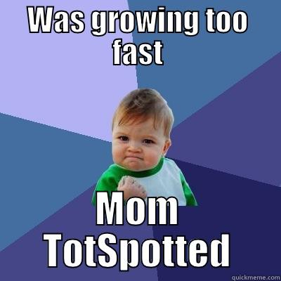 WAS GROWING TOO FAST MOM TOTSPOTTED Success Kid