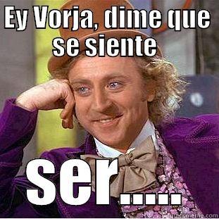 EY VORJA, DIME QUE SE SIENTE  SER..... Condescending Wonka