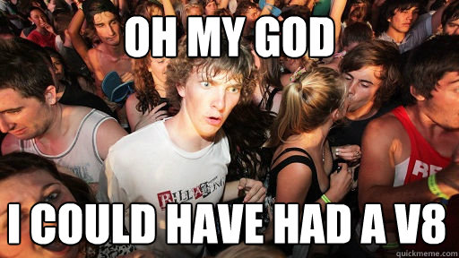 oh my god i could have had a v8  Sudden Clarity Clarence