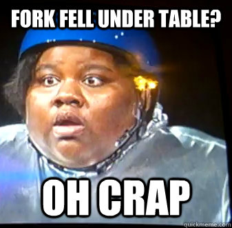 fork fell under table? oh crap  Fat Black Lady