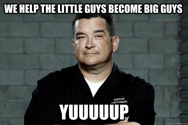 We help the little guys become big guys yuuuuup - We help the little guys become big guys yuuuuup  dave hester douche