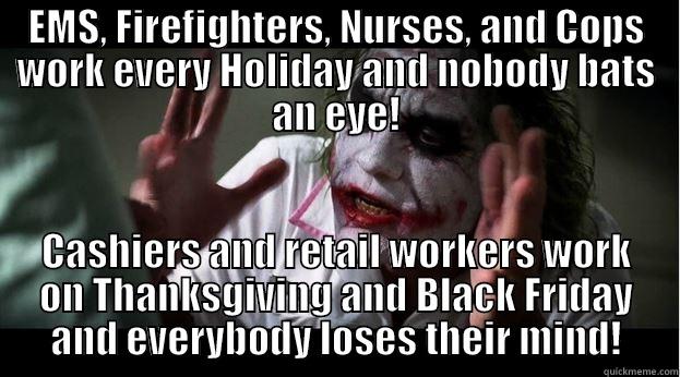 EMS, FIREFIGHTERS, NURSES, AND COPS WORK EVERY HOLIDAY AND NOBODY BATS AN EYE! CASHIERS AND RETAIL WORKERS WORK ON THANKSGIVING AND BLACK FRIDAY AND EVERYBODY LOSES THEIR MIND! Joker Mind Loss