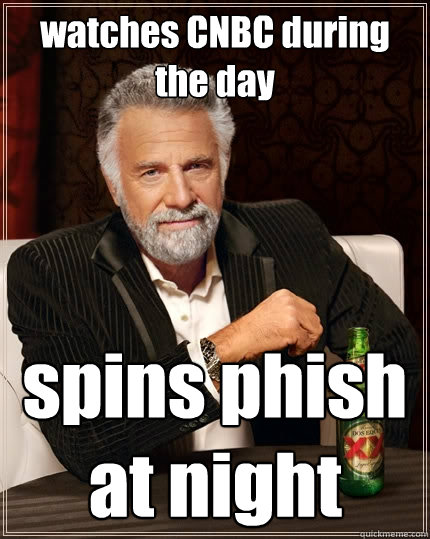 watches CNBC during the day spins phish at night  The Most Interesting Man In The World
