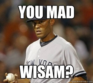 You Mad Wisam?  You Mad Bro