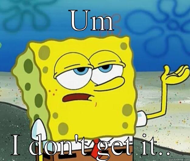 UM I DON'T GET IT.. Tough Spongebob