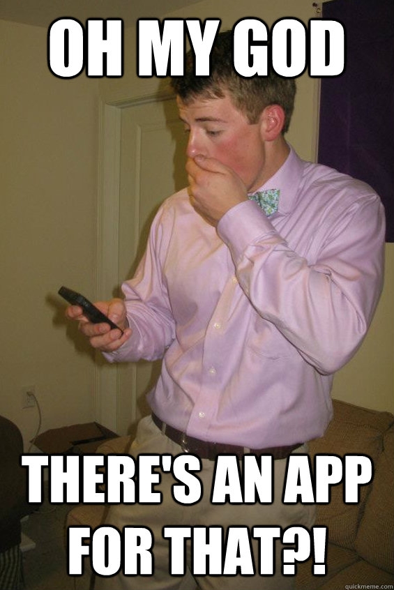 OH MY GOD There's an app for that?! Mouronie quickmeme
