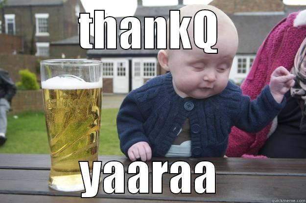 THANKQ YAARAA drunk baby