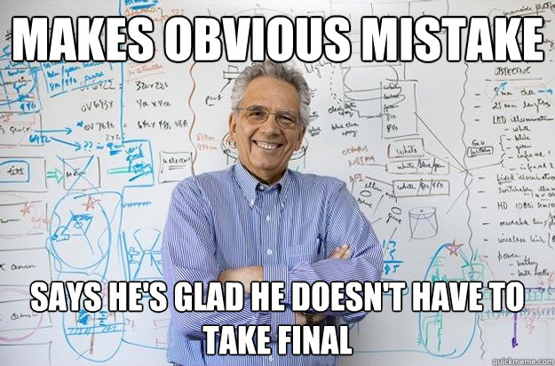 Makes obvious mistake Says he's glad he doesn't have to take final - Makes obvious mistake Says he's glad he doesn't have to take final  Misc