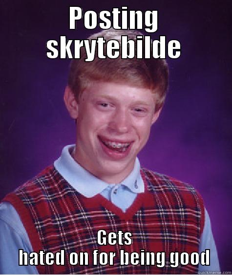 POSTING SKRYTEBILDE GETS HATED ON FOR BEING GOOD Bad Luck Brian