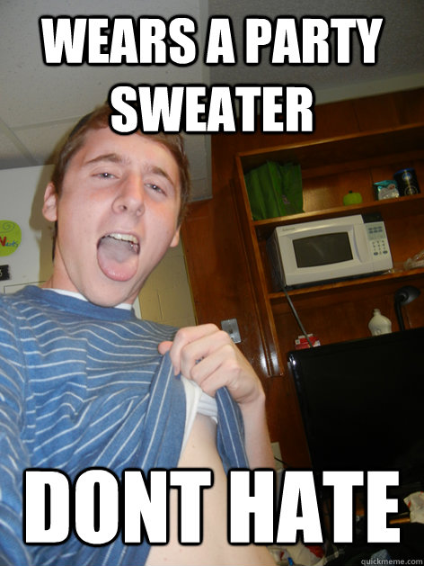 WEARS A PARTY SWEATER DONT HATE - WEARS A PARTY SWEATER DONT HATE  Frat Sam