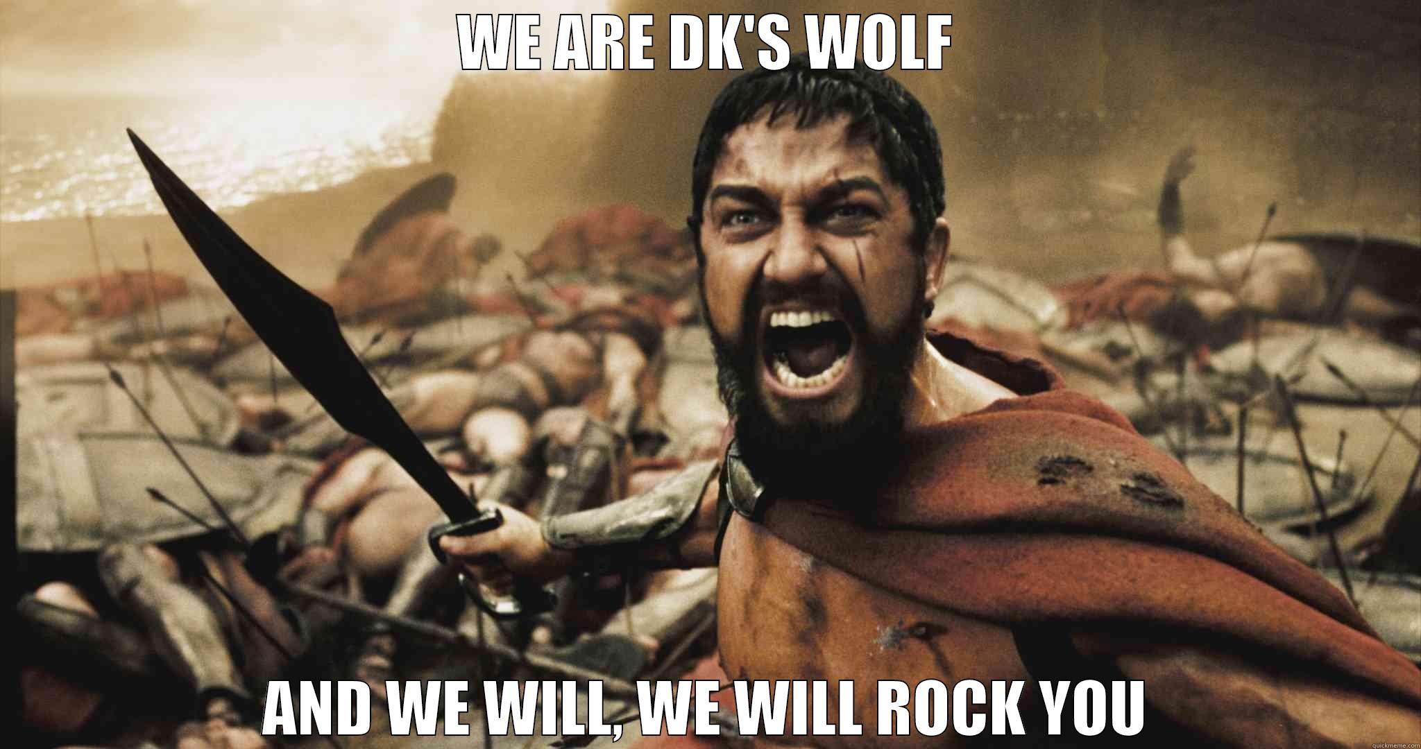 WE ARE DK'S WOLF AND WE WILL, WE WILL ROCK YOU Misc