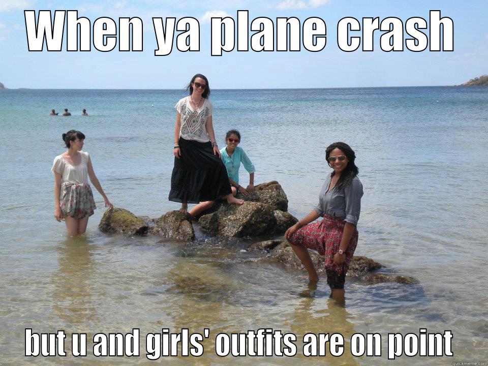 Plane Crash  - WHEN YA PLANE CRASH BUT U AND GIRLS' OUTFITS ARE ON POINT  Misc