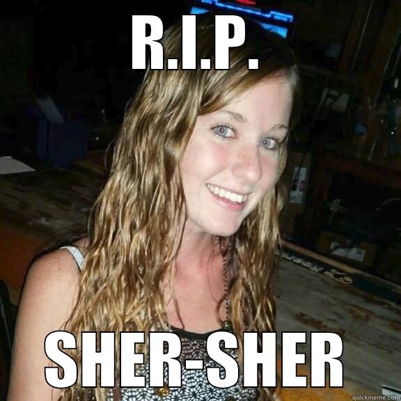 SHITS AND GIGGLES - R.I.P. SHER-SHER Misc