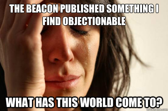 The Beacon Published Something I find Objectionable What has this World come to?  First World Problems