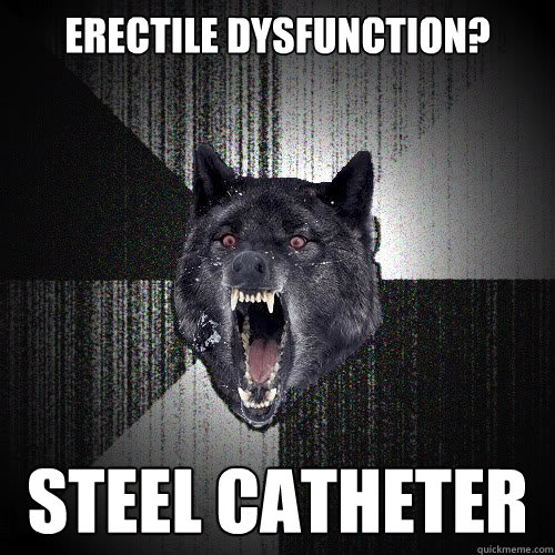 Erectile dysfunction? Steel catheter  insanitywolf