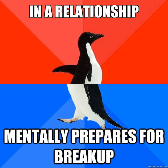 in a relationship mentally prepares for breakup  Socially Awesome Awkward Penguin