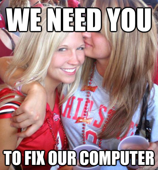 We need you To fix our computer - We need you To fix our computer  Hot College Girls