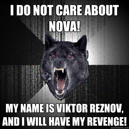 i do not care about nova! my name is viktor reznov, and i will have my revenge!  Insanity Wolf