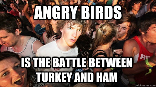 angry birds is the battle between turkey and ham   Sudden Clarity Clarence