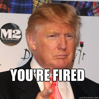  you're fired  