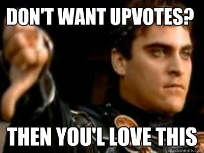 Don't want upvotes? Then you'l love this  Downvoting Roman
