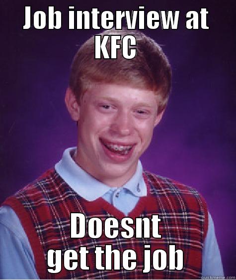 JOB INTERVIEW AT KFC DOESNT GET THE JOB Bad Luck Brian