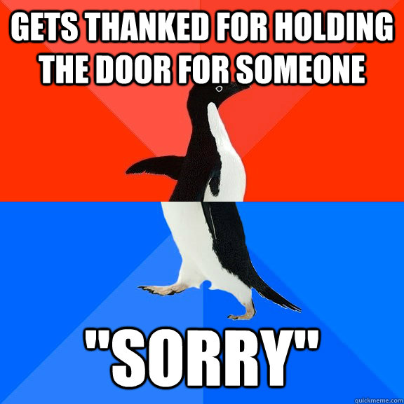 Gets thanked for holding the door for someone 