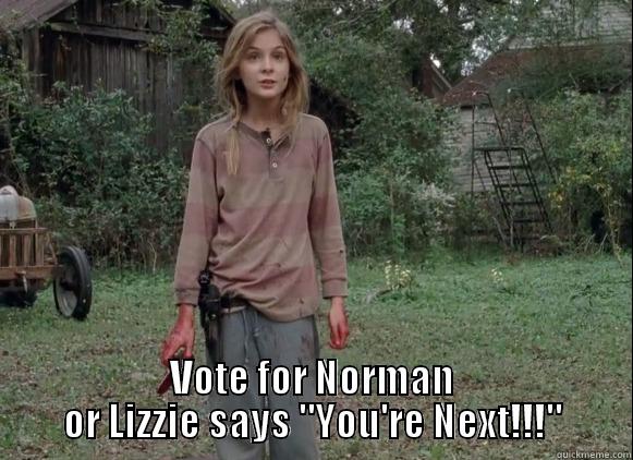 VOTE FOR NORMAN OR LIZZIE SAYS 