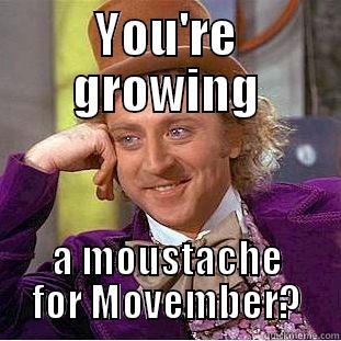 YOU'RE GROWING A MOUSTACHE FOR MOVEMBER? Creepy Wonka