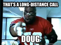 that's a long-distance call doug  