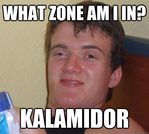 What zone am I in? kalamidor - What zone am I in? kalamidor  10 Guy
