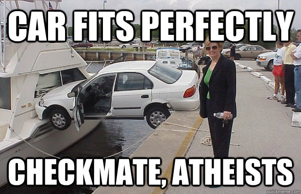 Car fits perfectly Checkmate, atheists - Car fits perfectly Checkmate, atheists  Checkmate Atheist