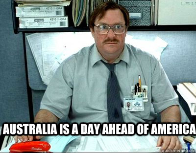 Australia is a day ahead of America - Australia is a day ahead of America  Milton