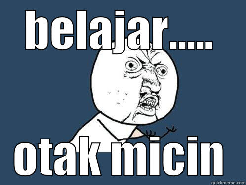 BELAJAR..... OTAK MICIN Y U No