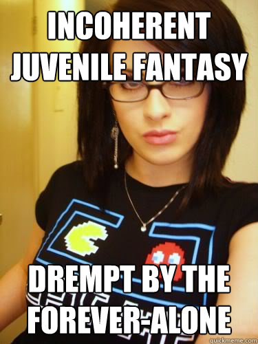 Incoherent Juvenile fantasy Drempt by the forever-alone  Cool Chick Carol