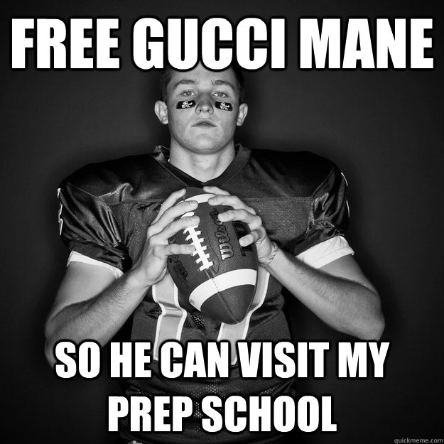 Free Gucci Mane so he can visit my prep school  