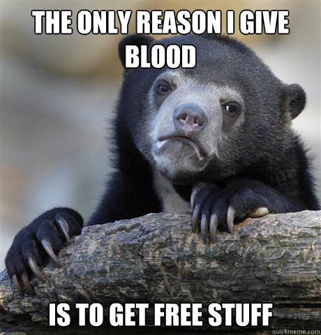 The only reason i give blood is to get free stuff  Confession Bear