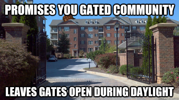 Promises you gated community  Leaves gates open during daylight - Promises you gated community  Leaves gates open during daylight  Scumbag apartment complex