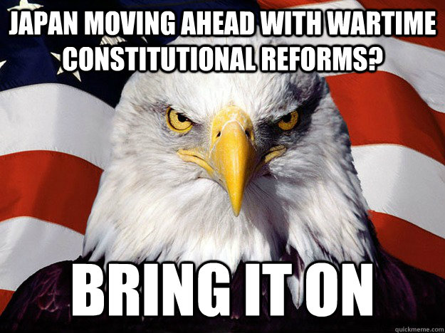 Japan Moving Ahead With Wartime Constitutional Reforms? Bring It On  Evil American Eagle