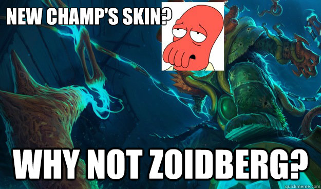 NEW CHAMP'S SKIN? WHY NOT ZOIDBERG?  THRESH ZOIDBERG