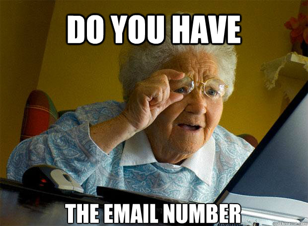 DO YOU HAVE THE EMAIL NUMBER   - DO YOU HAVE THE EMAIL NUMBER    Grandma finds the Internet