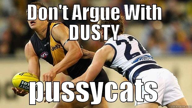 DON'T ARGUE WITH DUSTY PUSSYCATS Misc