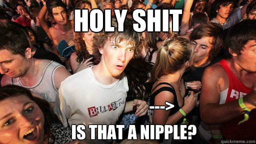 holy shit Is that a nipple? --->  Sudden Clarity Clarence