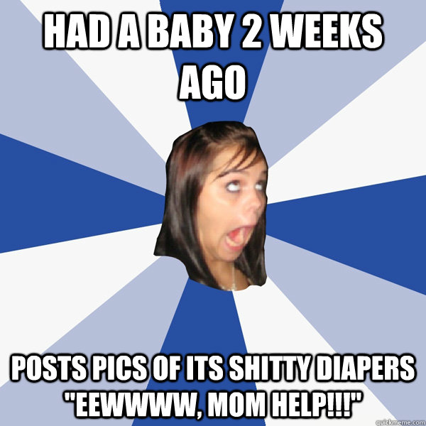 Had a baby 2 weeks ago posts pics of its shitty diapers 