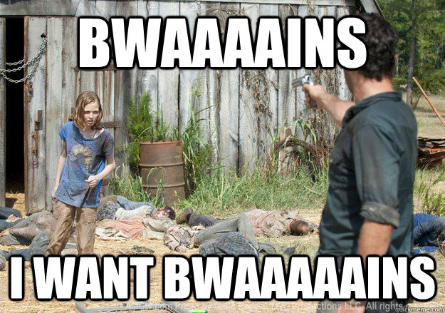 Bwaaaains I want bwaaaaains  Walking Dead Sophia