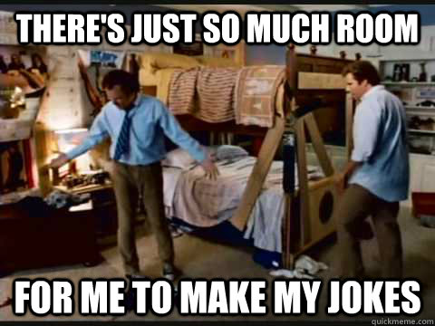 There's just so much room for me to make my jokes  step brothers