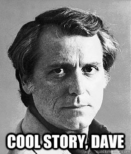  Cool story, Dave  Don DeLillo to David Foster Wallace