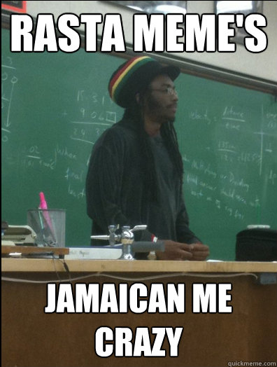 rasta meme's jamaican me crazy - rasta meme's jamaican me crazy  Rasta Science Teacher